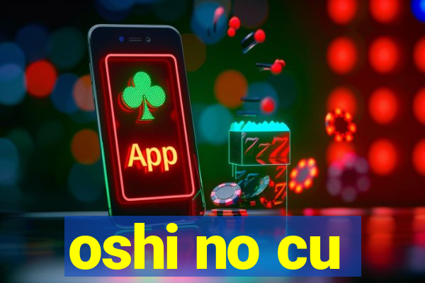 oshi no cu